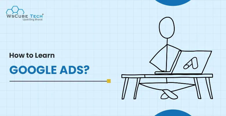 How to Learn Google Ads in 2025? Best Way and Resources