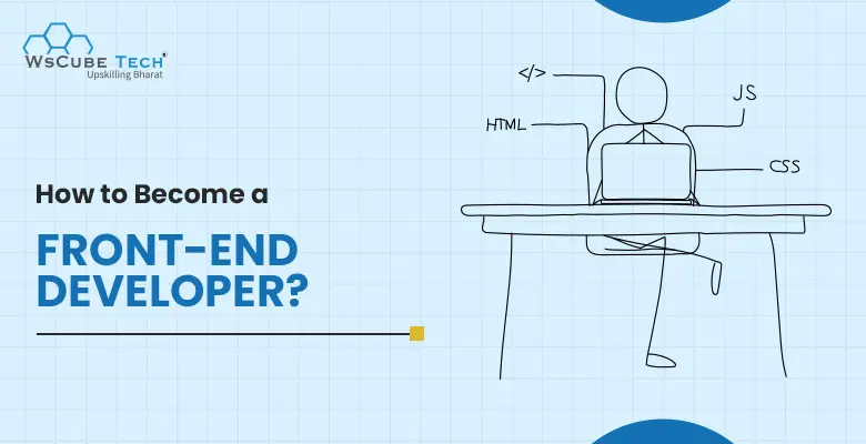 How to Become a Frontend Developer? A Complete Roadmap 2025