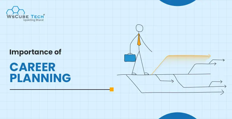 Importance of Career Planning In 2025 (Top 10 Benefits) 